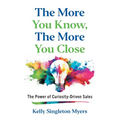 The More You Know, the More You Close: The Power of Curiosity-Driven Sales - Paperback