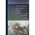 Historical Sketches of Plymouth, Luzerne co., Penna. - Paperback