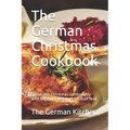 The German Christmas Cookbook: Spend this Christmas comfortably with the most delicious German food - Paperback