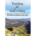 Teaching for God's Glory: Daily Wisdom and Inspiration for New Teachers - Hardcover