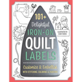 101+ Delightful Iron-On Quilt Labels: Customize & Embellish with Stitching, Coloring & Painting - Paperback