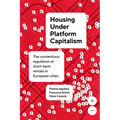 Housing Under Platform Capitalism: The Contentious Regulation of Short-Term Rentals in European Cities - Hardcover
