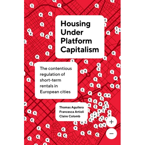 Housing Under Platform Capitalism: The Contentious Regulation of Short-Term Rentals in European Cities - Hardcover