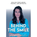 Behind The Smile: Healing From Abuse, Trauma, and Betrayal - Paperback