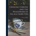 Grinling Gibbons and the Woodwork of His Age (1648-1720) - Paperback