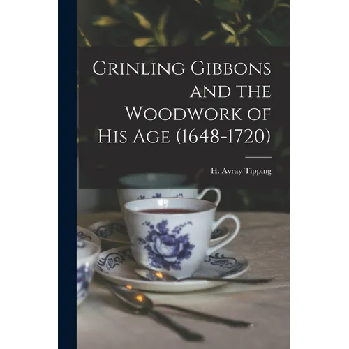 Grinling Gibbons and the Woodwork of His Age (1648-1720) - Paperback