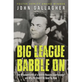 Big League Babble on: The Misadventures of a Rabble-Rousing Sportscaster and Why He Should Be Dead by Now - Paperback