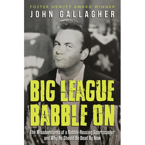 Big League Babble on: The Misadventures of a Rabble-Rousing Sportscaster and Why He Should Be Dead by Now - Paperback
