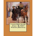 A motor-flight through France . By Edith Wharton (Illustrated) - Paperback