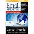 Email Marketing for Complex Sales Cycles: Proven Ways to Produce a Continuous Flow of Prospects and Profits with Effective Spam-Free Email System - Paperback