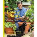 For the Love of Plants: Over 150 Plants to Bring Joy to Your Garden and Your Life - Hardcover