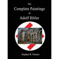 The Complete Paintings of Adolf Hitler - Hardcover