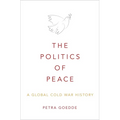 The Politics of Peace: A Global Cold War History - Hardcover