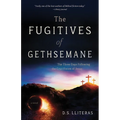 The Fugitives of Gethsemane: The Three Days Following the Crucifixion of Jesus - Paperback