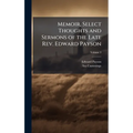 Memoir, Select Thoughts and Sermons of the Late Rev. Edward Payson - Hardcover