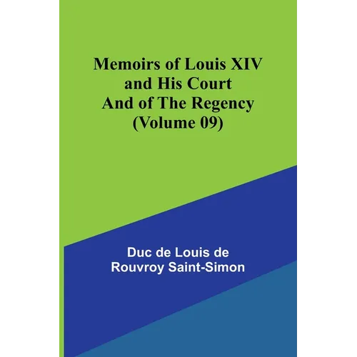 Memoirs of Louis XIV and His Court and of the Regency (Volume 09) - Paperback