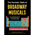 The Periodic Table of Broadway Musicals: An Illustrated Guide to 118 Essential Shows - Hardcover