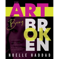 The Art of Being Broken: Live a happy, healed and colorful life - A collection of testimonies. - Paperback