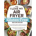 The I Love My Air Fryer Gluten-Free Recipe Book: From Lemon Blueberry Muffins to Mediterranean Short Ribs, 175 Easy and Delicious Gluten-Free Recipes - Paperback