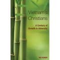 Vietnam's Christians: A Century of Growth in Adversity - Paperback
