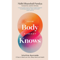 Your Body Already Knows: Intuitive Ayurveda 21 Days to Reset Your Gut, Sleep, Mood, and Health - Hardcover