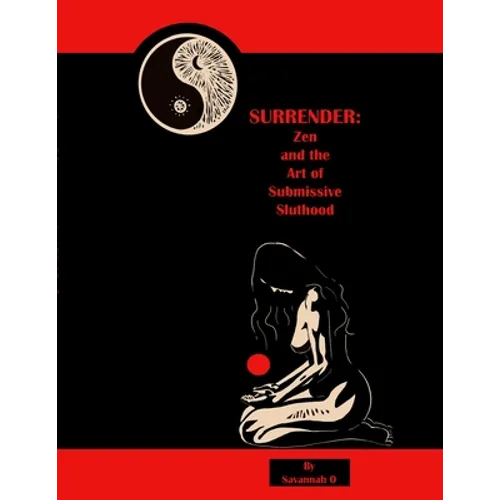 Surrender: Zen and the Art of Submissive Sluthood - Paperback