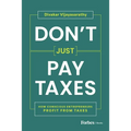 Don't Just Pay Taxes: How Conscious Entrepreneurs Profit from Taxes - Hardcover