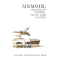 Memoir: Moving in Poetry, Prose, and Photos - Hardcover