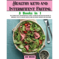 Healthy keto and Intermittent Fasting: The Complete Keto and Intermittent Fasting Cookbook With Delicious Recipes To Introduce You to a Healthy Lifest - Paperback