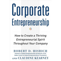 Corporate Entrepreneurship: How to Create a Thriving Entrepreneurial Spirit Throughout Your Company - Hardcover
