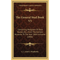 The General Stud Book V5: Containing Pedigrees Of Race Horses, Etc., From The Earliest Accounts To The Year 1864 Inclusive (1866) - Hardcover