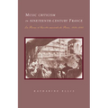 Music Criticism in Nineteenth-Century France: La Revue Et Gazette Musicale de Paris 1834 80 - Paperback