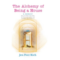 The Alchemy of Being a House: A Memoir About the Body That Broke, the Voice That Barked, and the Home That Became Us - Hardcover
