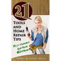 21 Tools and Home Repair Tips: Do it Yourself and Save Big Money!) - Paperback