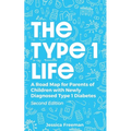 The Type 1 Life: A Road Map for Parents of Children with Newly Diagnosed Type 1 Diabetes - Paperback