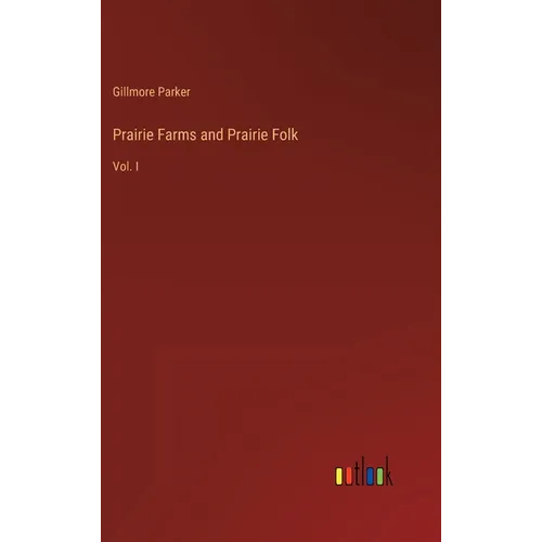 Prairie Farms and Prairie Folk: Vol. I - Hardcover