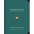 Farmington, Connecticut: The Village Of Beautiful Homes (1906) - Paperback