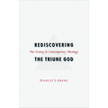 Rediscovering the Triune God: The Trinity in Contemporary Theology - Paperback
