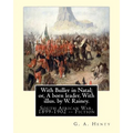 With Buller in Natal; or, A born leader. With illus. by W. Rainey. By: G. A.Henty: Rainey, W. (William), 1852-1936 ill: With Kitchener in the Soudan; - Paperback