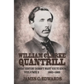 William Clarke Quantrill: What History Doesn't Want You To Know Volume 2 - 1863-1865 - Paperback