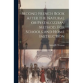 Second French Book After the Natural or Pestalozzian Method. For Schools and Home Instruction - Paperback