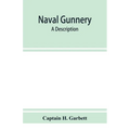 Naval gunnery; a description & history of the fighting equipment of a man-of-war - Paperback