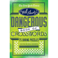 The New York Times Will Shortz Presents the Dangerous Book of Crosswords: 75 Daring Puzzles - Paperback