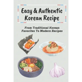 Easy & Authentic Korean Recipe: From Traditional Korean Favorites To Modern Recipes: Savory Kimchi Recipes - Paperback