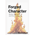 Forged Character: Better Decisions and Fewer Regrets - Paperback