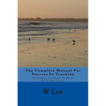 The Complete Manual For Success In Trucking: Everything You Need To Know For A New Career - Paperback