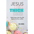 Jesus Loves Thick Chicks: Finding Freedom in Jesus from Body Negativity, Food Issues, and More - Hardcover