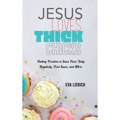 Jesus Loves Thick Chicks: Finding Freedom in Jesus from Body Negativity, Food Issues, and More - Hardcover