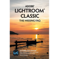 Adobe Lightroom Classic - The Missing FAQ (2025 Release): Real Answers to Real Questions Asked by Lightroom Users - Paperback