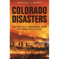 Colorado Disasters: True Stories of Centennial State Tragedies and Triumphs - Paperback
